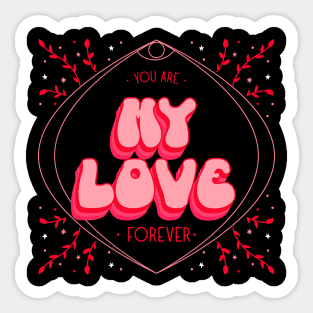 You are my love forever Sticker